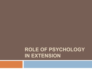 ROLE OF PSYCHOLOGY
IN EXTENSION
 