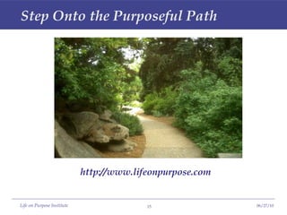 Step Onto the Purposeful Path http://www.lifeonpurpose.com 