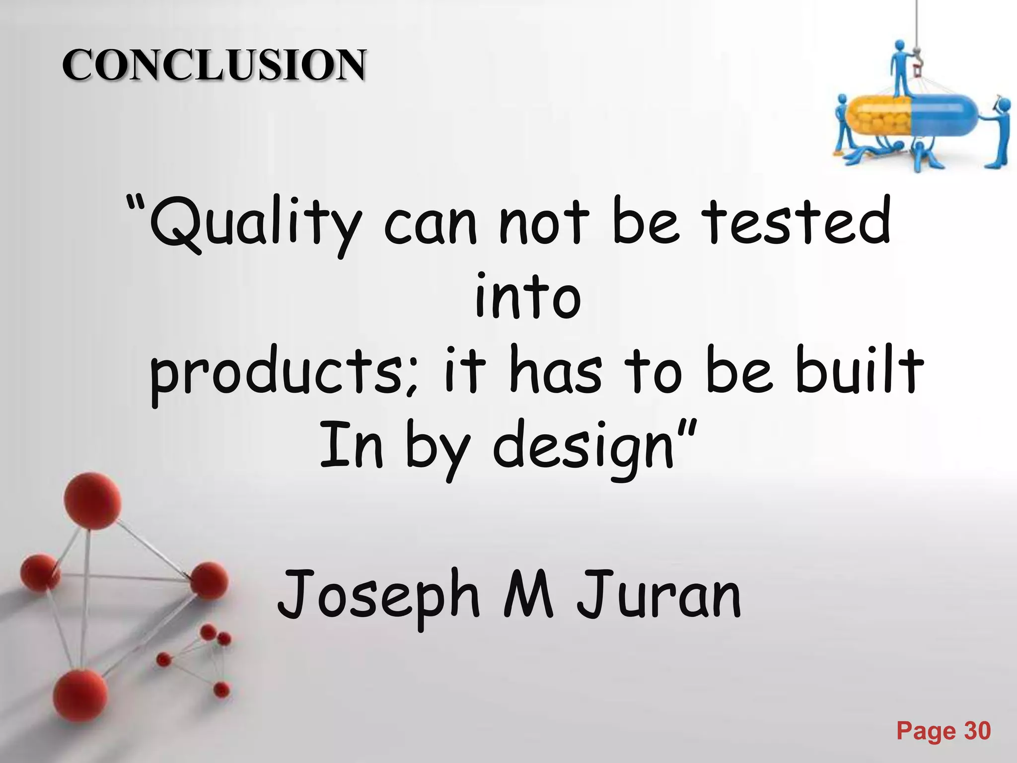 Powerpoint Templates
Page 30
CONCLUSION
“Quality can not be tested
into
products; it has to be built
In by design”
Joseph M Juran
 