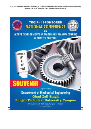 TEQIP-II Sponsored National Conference on “Latest Developments in Materials, Manufacturing and Quality
Control” on 19-20th
February, 2015 (ISBN 978-93-5196-055-3)
Department of Mechanical Engineering, Giani Zail Singh Punjab Technical University Campus, Bathinda Page i
 