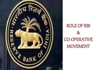 ROLE OF RBI
&
CO-OPERATIVE
MOVEMENT
 