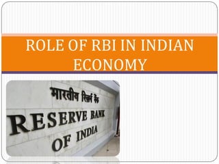 ROLE OF RBI IN INDIAN
     ECONOMY
 