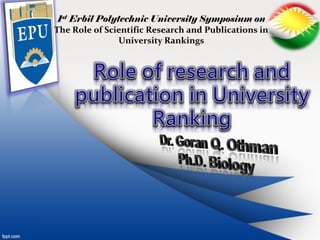1st Erbil Polytechnic University Symposium on
The Role of Scientific Research and Publications in
University Rankings
 