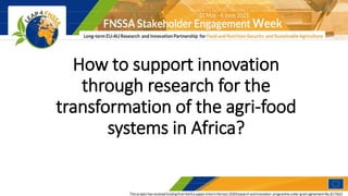 How to support innovation
through research for the
transformation of the agri-food
systems in Africa?
 