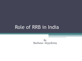Role of RRB in India
By
Rachana- 16331E005
 