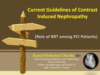 KamalMohamed OkashaMD 
Prof of Internal Medicine and Nephrology 
Tanta University 
Fellow of nephrology and Renal Tx 
SaskUniversity, Canada  