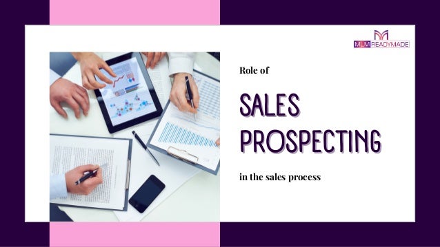 SALES
SALES
PROSPECTING
PROSPECTING
Role of
in the sales process
 