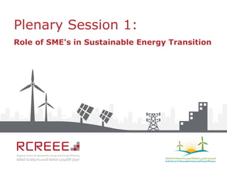 Plenary Session 1:
Role of SME's in Sustainable Energy Transition
 