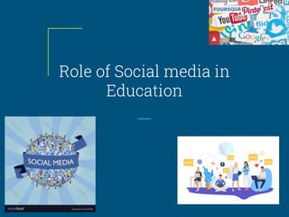 Role of Social media in
Education
 