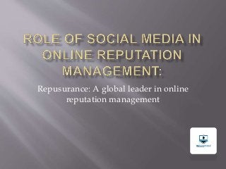 Repusurance: A global leader in online
reputation management
 