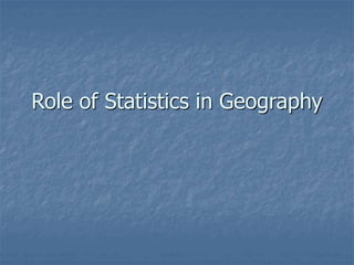 Role of Statistics in Geography
 