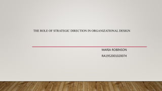 THE ROLE OF STRATEGIC DIRECTION IN ORGANIZATIONAL DESIGN
MARIA ROBINSON
RA1952001020074
 