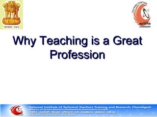 Why Teaching is a GreatWhy Teaching is a Great
ProfessionProfession
 