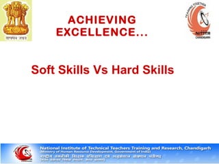 ACHIEVING
EXCELLENCE...
Soft Skills Vs Hard Skills
 