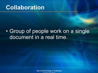 Collaboration Group of people work on a single document in a real time. role of technology in business communication