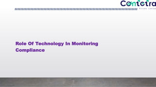 Role Of Technology In Monitoring
Compliance
 