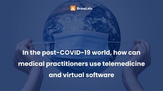 In the post-COVID-19 world, how can
medical practitioners use telemedicine
and virtual software
 