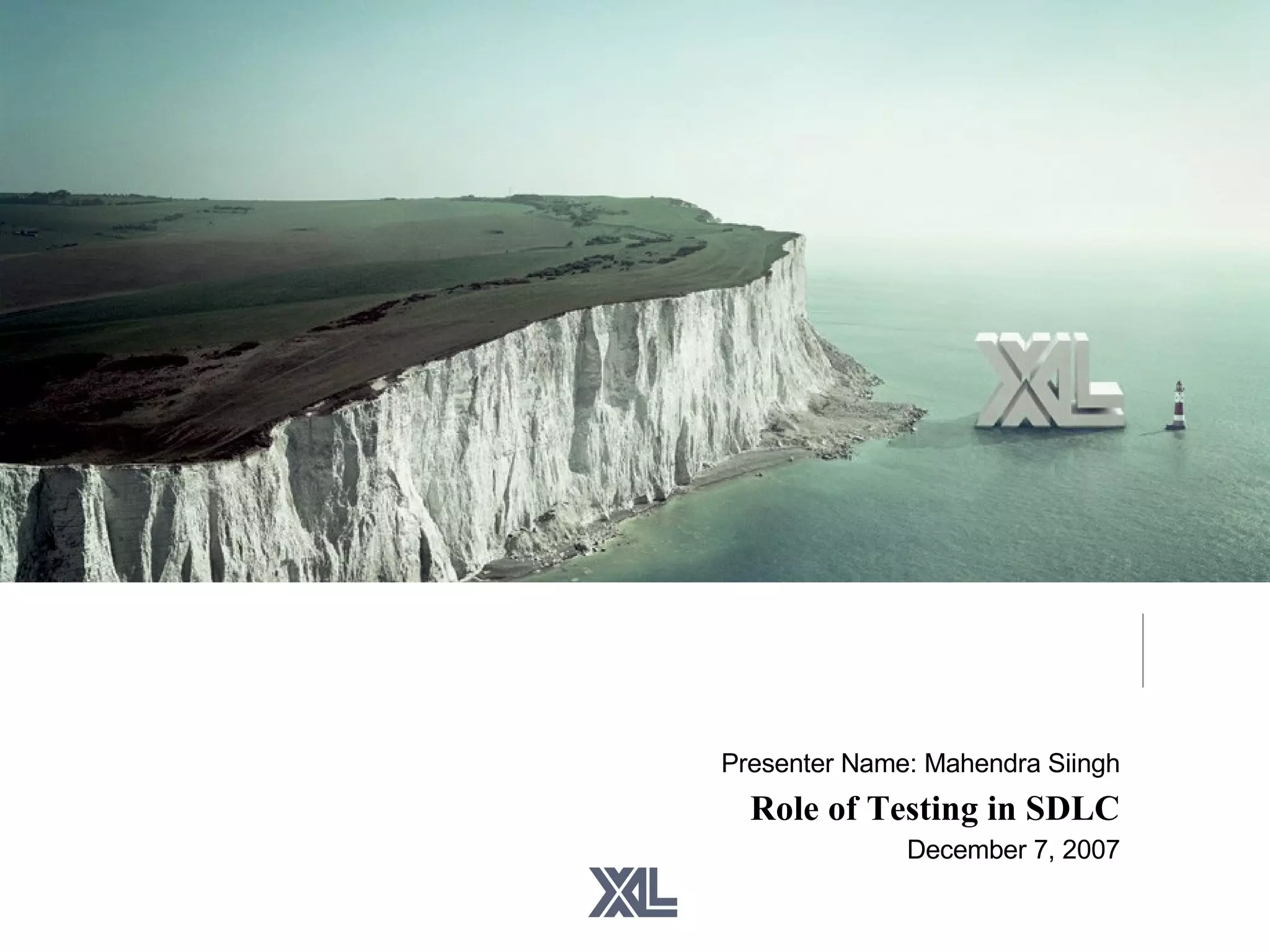 Presenter Name: Mahendra Siingh Role of Testing in SDLC December 7, 2007 