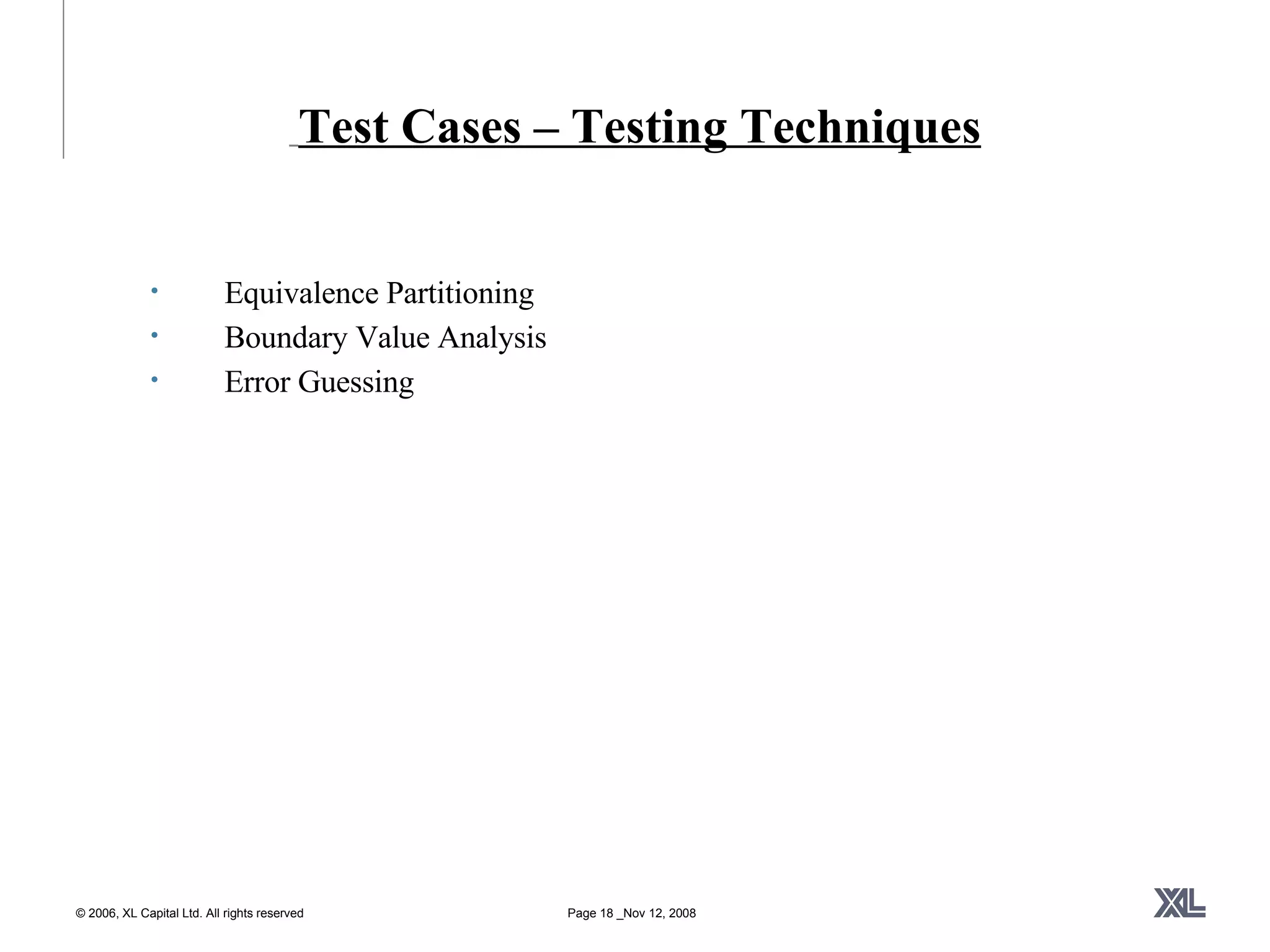   Test Cases – Testing Techniques Equivalence Partitioning Boundary Value Analysis Error Guessing 