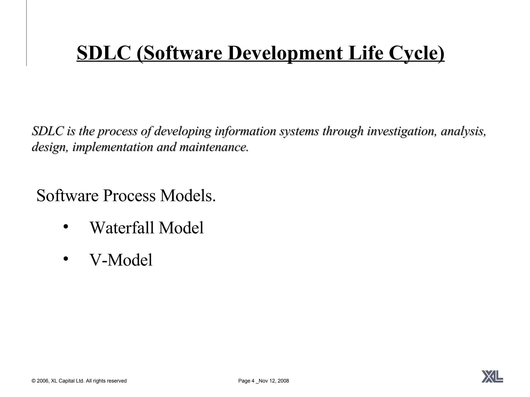 SDLC (Software Development Life Cycle) Software Process Models. Waterfall Model V-Model SDLC is the process of developing information systems through investigation, analysis,  design, implementation and maintenance.   