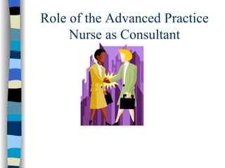 Role of the Advanced Practice Nurse as Consultant 