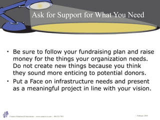 Ask for Support for What You Need <ul><li>Be sure to follow your fundraising plan and raise money for the things your orga...