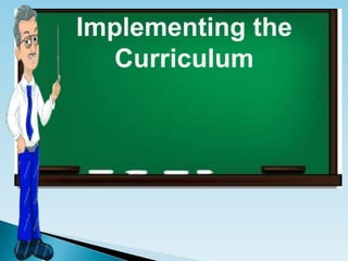 Implementing the
Curriculum
 