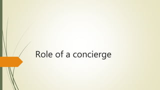 Role of a concierge
 
