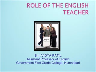 Smt VIDYA PATIL
Assistant Professor of English
Government First Grade College, Humnabad
 