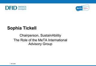 Sophia Tickell Chairperson, SustainAbility The Role of the  MeTA International Advisory Group 06/04/09 