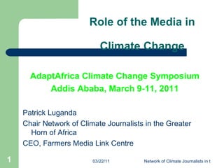 Role of the Media in  Climate Change  ,[object Object],[object Object],[object Object],[object Object],[object Object]