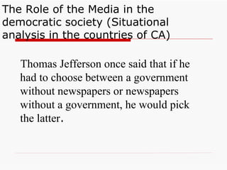 The Role of the Media in the democratic society (Situational analysis in the countries of CA) ,[object Object]