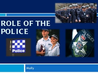 ROLE OF THE POLICE Molly 
