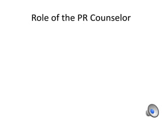 Role of the PR Counselor
 