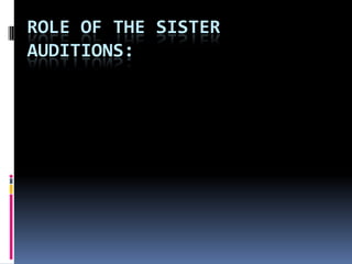 ROLE OF THE SISTER
AUDITIONS:

 