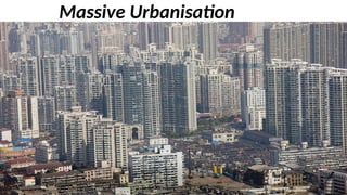 Massive Urbanisation
 