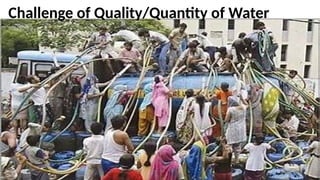 Challenge of Quality/Quantity of Water
 