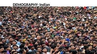 DEMOGRAPHY- Indian
 