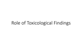 Role of Toxicological Findings
 