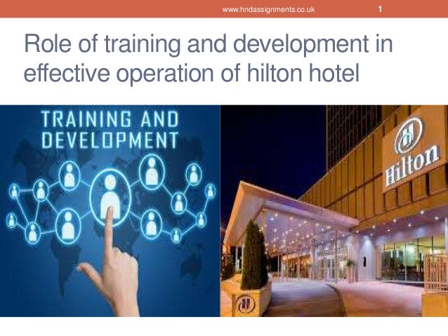 Role Of Training And Development In Effective Operation Of Hilton Hot