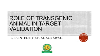 Role of transgenic animal in target validation.pptx