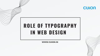 ROLE OF TYPOGRAPHY
IN WEB DESIGN
WWW.CUION.IN
 