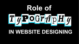 Role of
IN WEBSITE DESIGNING
 