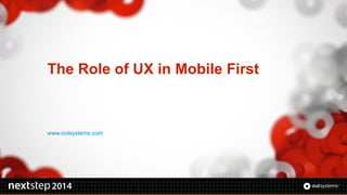 The Role of UX in Mobile First 
www.outsystems.com 
 