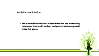 Audit Partner Rotation 
• These committees have also recommended the mandatory 
rotation of lead audit partner and partner...