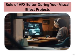 Role of VFX Editor During Your Visual
Effect Projects
 