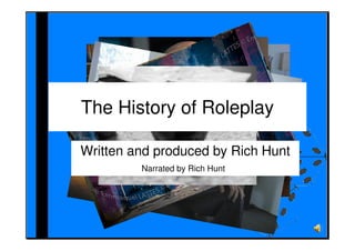 The History of Roleplay

Written and produced by Rich Hunt
         Narrated by Rich Hunt
 