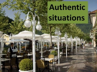 ‘Authentic
situations
 