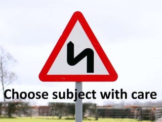 Choose subject with care
 