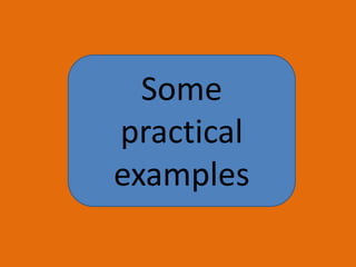 Some
practical
examples
 